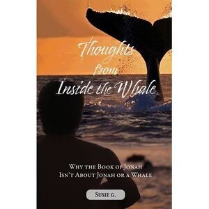 Thoughts from Inside the Whale: Why the Book of Jonah isn't about Jonah or a Wha